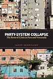 Party-System Collapse: The Roots of Crisis in Peru and Venezuela