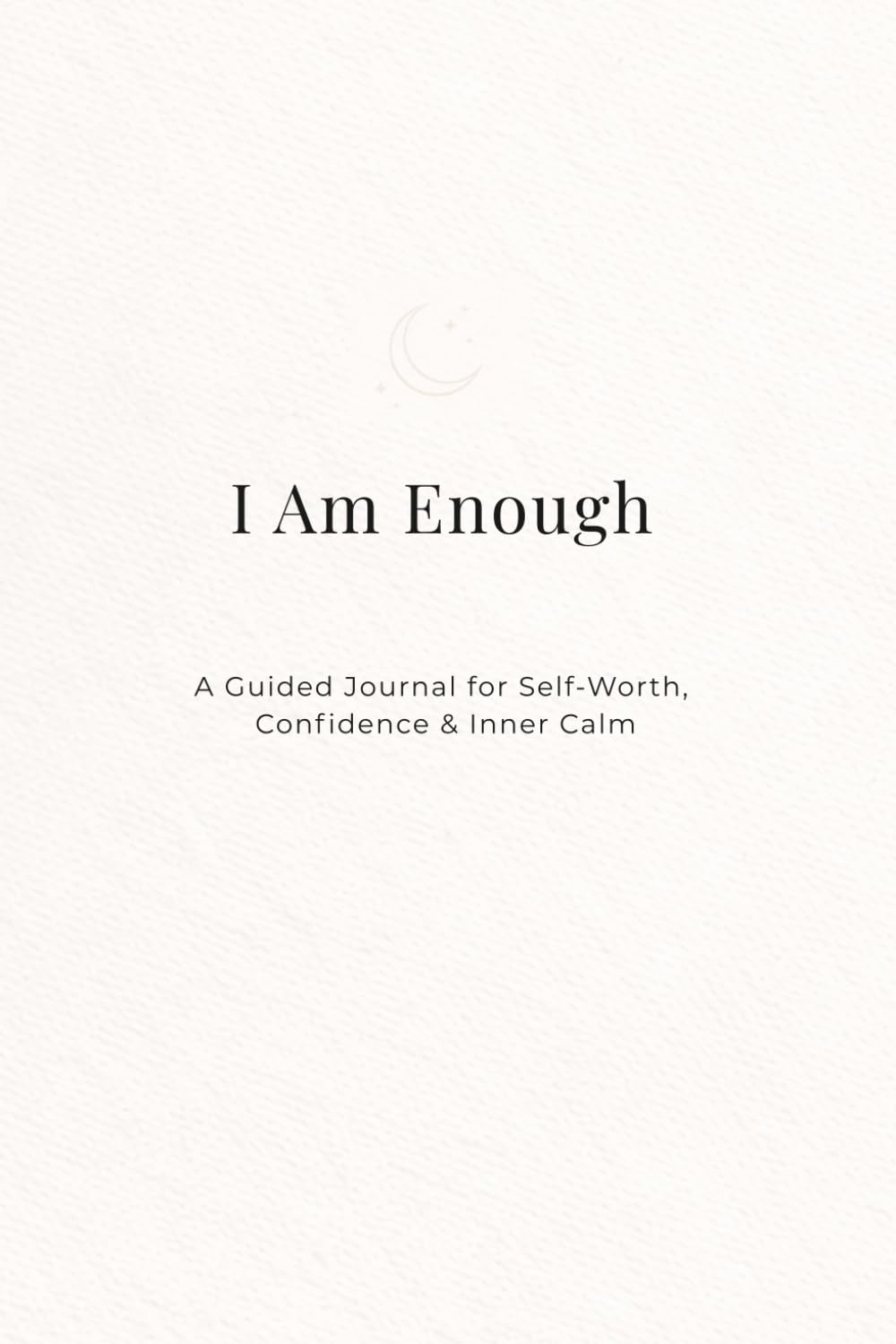I Am Enough: A Guided Journal for Self-Worth, Confidence & Inner Calm