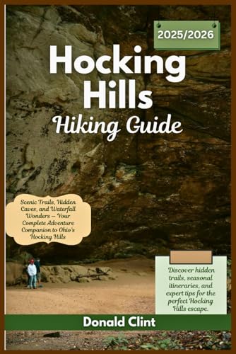 Hocking hills hiking guide 2025/2026: Scenic Trails, Hidden Caves, and Waterfall Wonders — Your Complete Adventure Companion to Ohio’s Hocking Hills