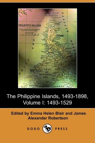 The Philippine Islands, 1493-1803, Volume I: 1493-1529 (Dodo Press)
