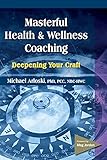 Masterful Health and Wellness Coaching: Deepening Your Craft