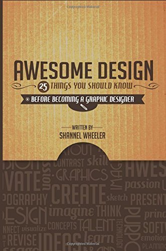 Awesome Design: 25 Things You Should Know Before Becoming a Graphic Designer by Shannel Wheeler (2014-10-18)