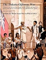 The Dakota-Ojibway War: Volume II Seven Years War to War of 1812 153953488X Book Cover