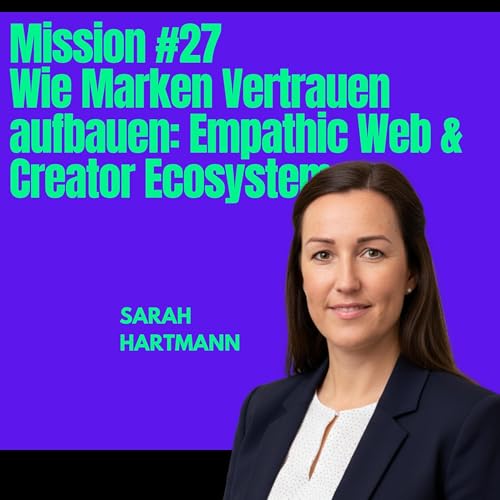 Mission #27: Wie Marken Vertrauen aufbauen: Empathic Web & Creator Ecosystem