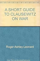A Short Guide to Clausewitz on War B000V5YPYQ Book Cover