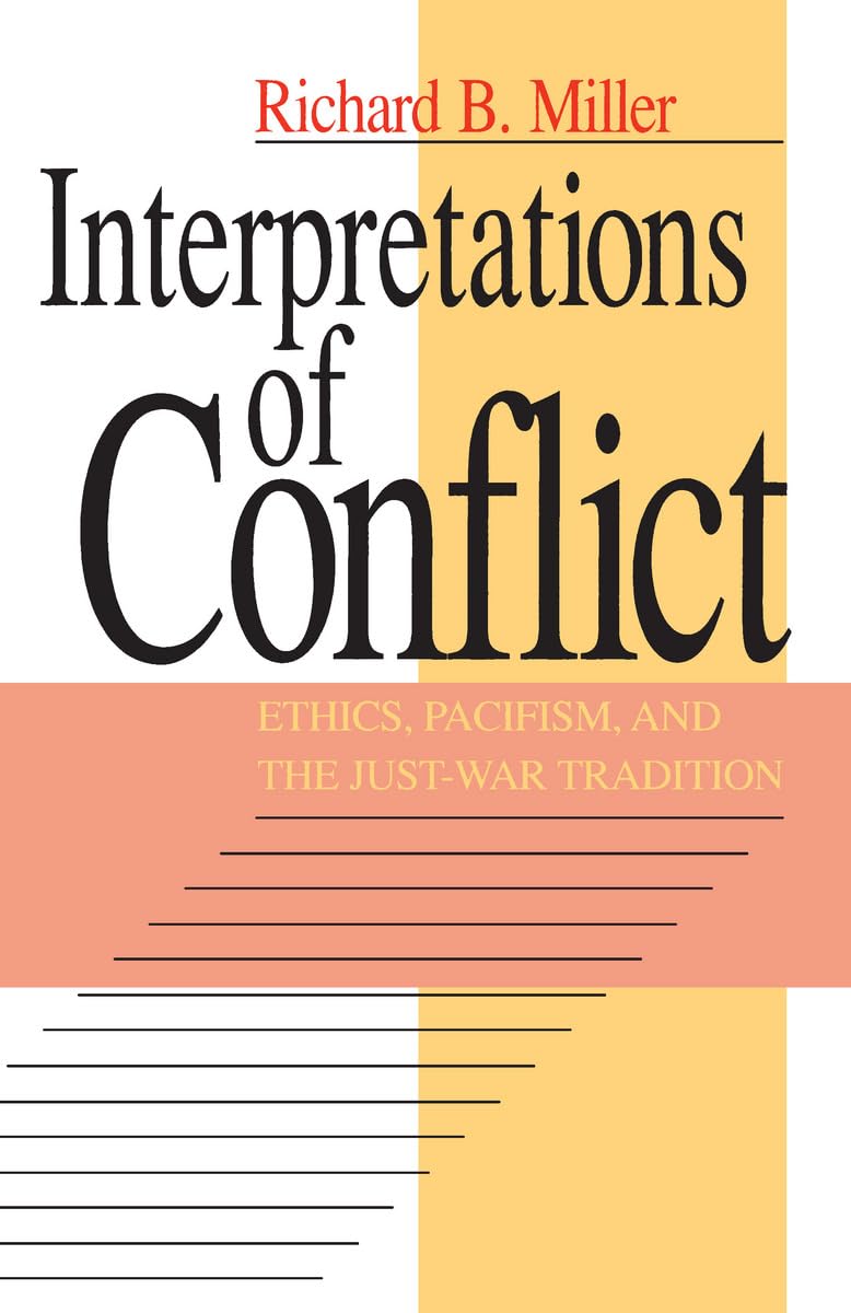 Interpretations of Conflict: Ethics, Pacifism, and the Just-War Tradition