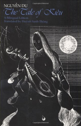 The Tale of Kieu: A Bilingual Edition of Nguyen Du's Truyen Kieu The Tale of Kieu: A Bilingual Edition of Nguyen Du's Truyen Kieu