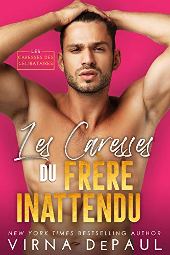 Les Caresses du frère inattendu (Les Caresses des célibataires t. 1)