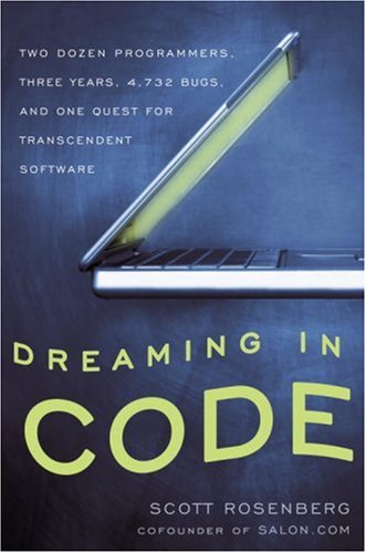 Dreaming in Code: Two Dozen Programmers, Three Years, 4,732 Bugs, and ...