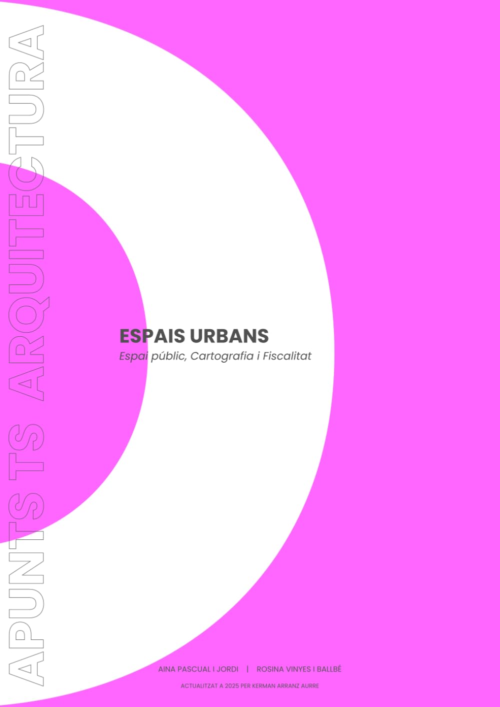 APUNTS TS ARQUITECTURA VOLUM D: ESPAIS URBANS: Espai Públic, Cartografia i Fiscalitat