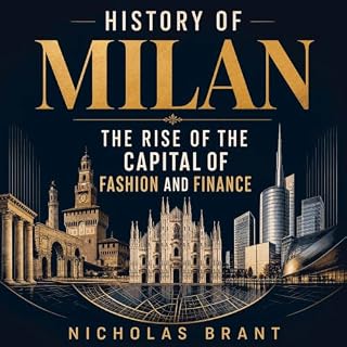 History of Milan: The Rise of the Capital of Fashion and Finance cover art