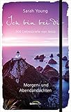 Ich bin bei dir - Morgen- und Abendandachten: 365 Liebesbriefe von Jesus - Sarah Young