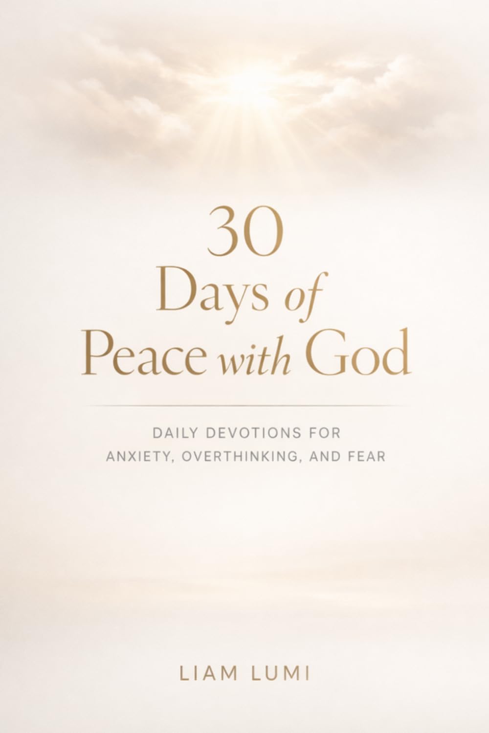 30 Days of Peace with God: Daily Devotions for Anxiety, Overthinking, and Fear