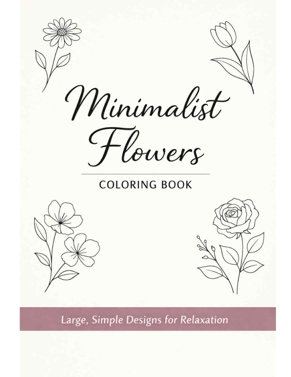 Minimalist Flowers Coloring Book Simple Line Art Designs for Relaxation and Stress Relioef Coloring Book for Adults and Teens