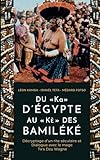  DU « Ka » D\'ÉGYPTE AU « Kè» DES BAMILÉKÉ: Décryptage d\'un rite séculaire et dialogue avec le mage Ta\'a Dzu Wagne