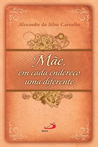 Mãe, em cada endereço, uma diferente por [Alexandre Silva da Carvalho]