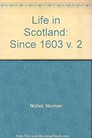 Life in Scotland: Since 1603 v. 2 071361725X Book Cover