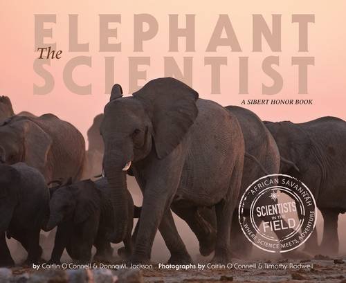 The Elephant Scientist: A Sibert Honor Book about Field Biology and Animal Behavior for Children (Ages 10-12) (Scientists in the Field)