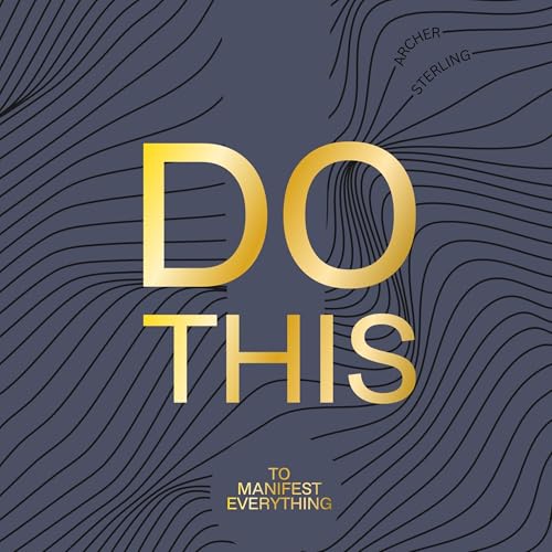 Do This to Manifest Everything by Archer Sterling episode artwork