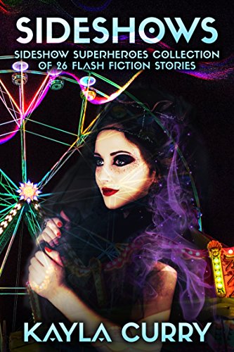 Sideshows: Sideshow Superheroes Collection of 26 Flash Fiction Stories (Sideshow Superheroes Series) (English Edition)