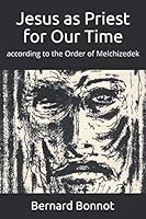 Jesus as Priest for Our Time: according to the Order of Melchizedek 1659575044 Book Cover