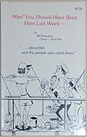 Man! You Should Have Been Here Last Week. ".About Fish and the People who catch them." B004G7OW9I Book Cover