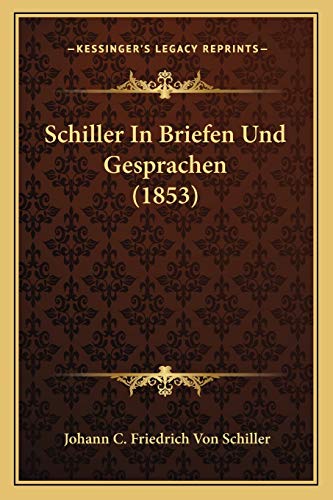 Schiller In Briefen Und Gesprachen (1853) (German Edition)