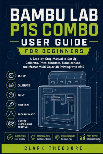 Bambu Lab P1S Combo User Guide for Beginners: A Step-by-Step Manual to Set Up, Calibrate, Print, Maintain, Troubleshoot, and Master Multi-Color 3D Printing with AMS image 2