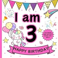 I Am 3 Birthday Coloring and Activity Book for Girls: Gift for Toddlers | Simple Cake Animals Balloons Unicorn for Kids B0D4YV46GQ Book Cover