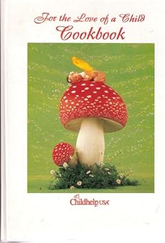 Unknown Binding For the Love of a Child Cookbook (A cookbook from Childhelp USA) Book