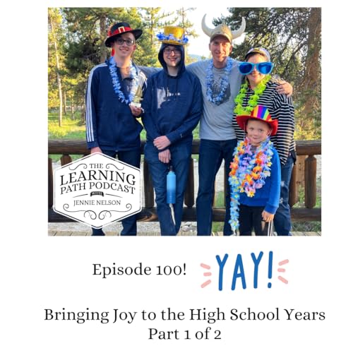 Episode 100 (!!): Bringing Joy to the High School Years Part 1 of 2