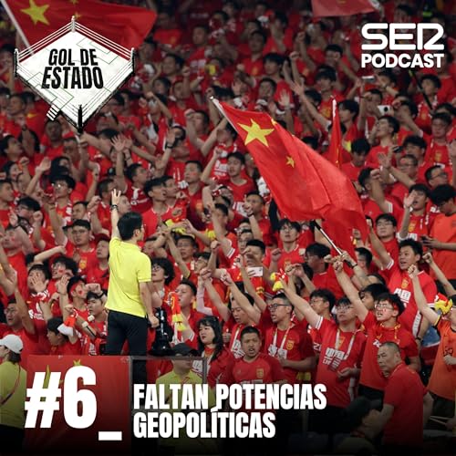 Gol de Estado | Faltan potencias geopol&iacute;tcias | Episodio 6