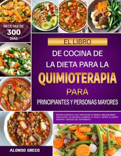 Imagen de EL LIBRO DE COCINA DE LA DIETA PARA LA QUIMIOTERAPIA PARA PRINCIPIANTES Y PERSONAS MAYORES: Recetas curativas y que fortalecen el sistema inmunológico