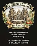 Homesteading for Health: One Farm Family's Guide to Food, Land, and Self-Sufficiency