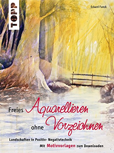 Freies Aquarellieren Ohne Vorzeichnen Landschaften In Positiv Negativtechnik Ebook Funck Eckard Amazon De Kindle Shop