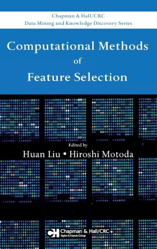 Computational Methods of Feature Selection (Chapman & Hall/CRC Data Mining and Knowledge Discovery Series)