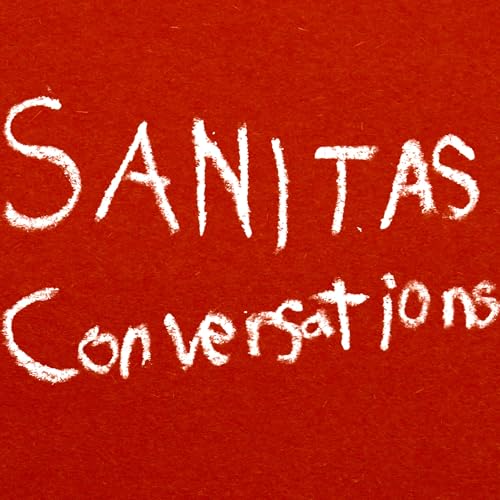 Sanitas Conversations Podcast Por Ben 'Sanitas' arte de portada