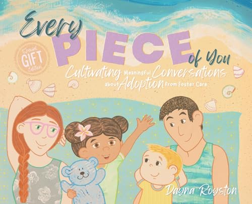 Every Piece of You: Cultivating Meaningful Conversations about Adoption from Foster Care