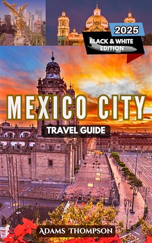 Mexico City Travel Guide: Explore the Best Attractions, Hidden Gems, Local Eats, and Must-See Sights in the Heart of Mexico