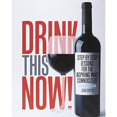 Drink This NOW! Step by Step Lessons for the Aspiring Wine Connoisseur