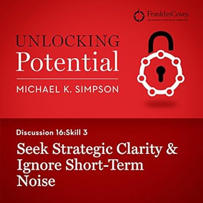 Discussion 16: Skill 3 - Seek Strategic Clarity & Ignore Short-Term Noise
