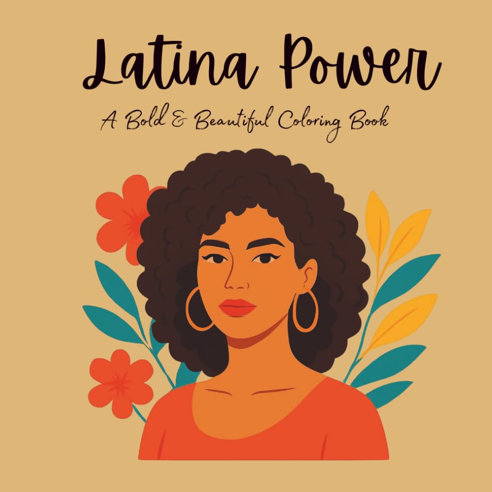 Latina Power: A Bold & Beautiful Coloring Book: 50 Empowering Coloring Pages Celebrating Latina Culture, Confidence, Style, and Sisterhood