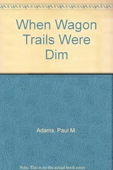 Hardcover When Wagon Trails Were Dim Book