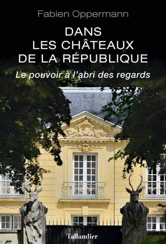 Dans les châteaux de la République : Le pouvoir à l'abri des regards Livre eBook France