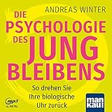 Die Psychologie des Jungbleibens. Hörbuch mit Audio-Coaching: So drehen Sie Ihre biologische Uhr zurück