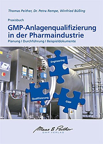 Preisvergleich Produktbild GMP-Anlagenqualifizierung in der Pharmaindustrie: Planung, Durchführung, Beispieldokumente