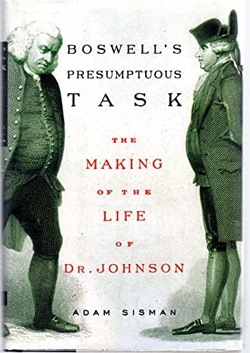 Boswell's Presumptuous Task: The Making of the Life of Dr. Johnson by Adam Sisman