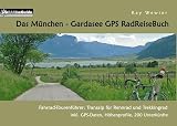 Das München - Gardasee GPS RadReiseBuch: Fahrrad-Tourenführer: Transalp für Rennrad und Trekkingrad, inkl. GPS-Daten, Höhenprofile, 200 Unterkünfte (PaRADise Guide)