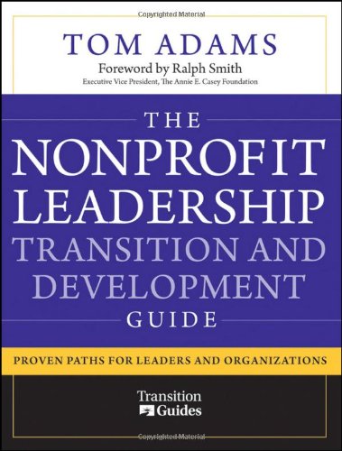The Nonprofit Leadership Transition and Development Guide: Proven Paths for Leaders and Organizations