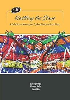 iLit Rattling the Stage: A Collection of Monologues, Spoken Word, and Short Plays